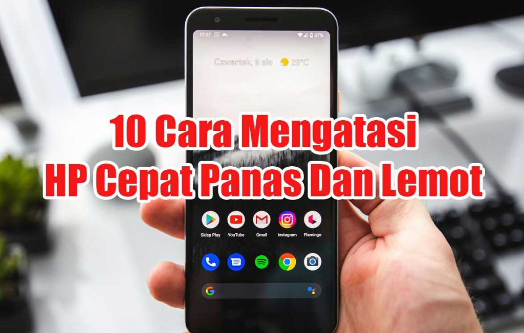 10 Cara Mengatasi HP Cepat Panas Dan Lemot 1 HP Cepat Panas Dan Lemot