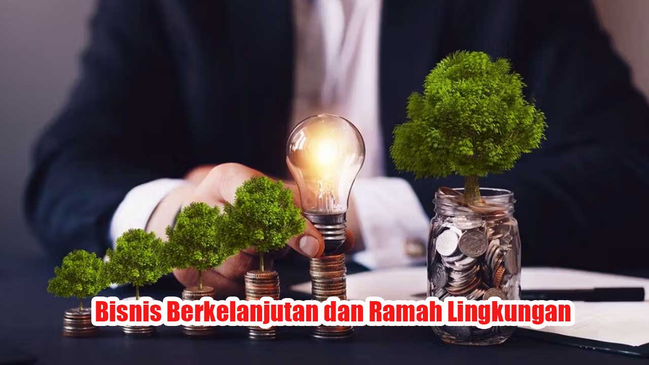 Bisnis Berkelanjutan dan Ramah Lingkungan