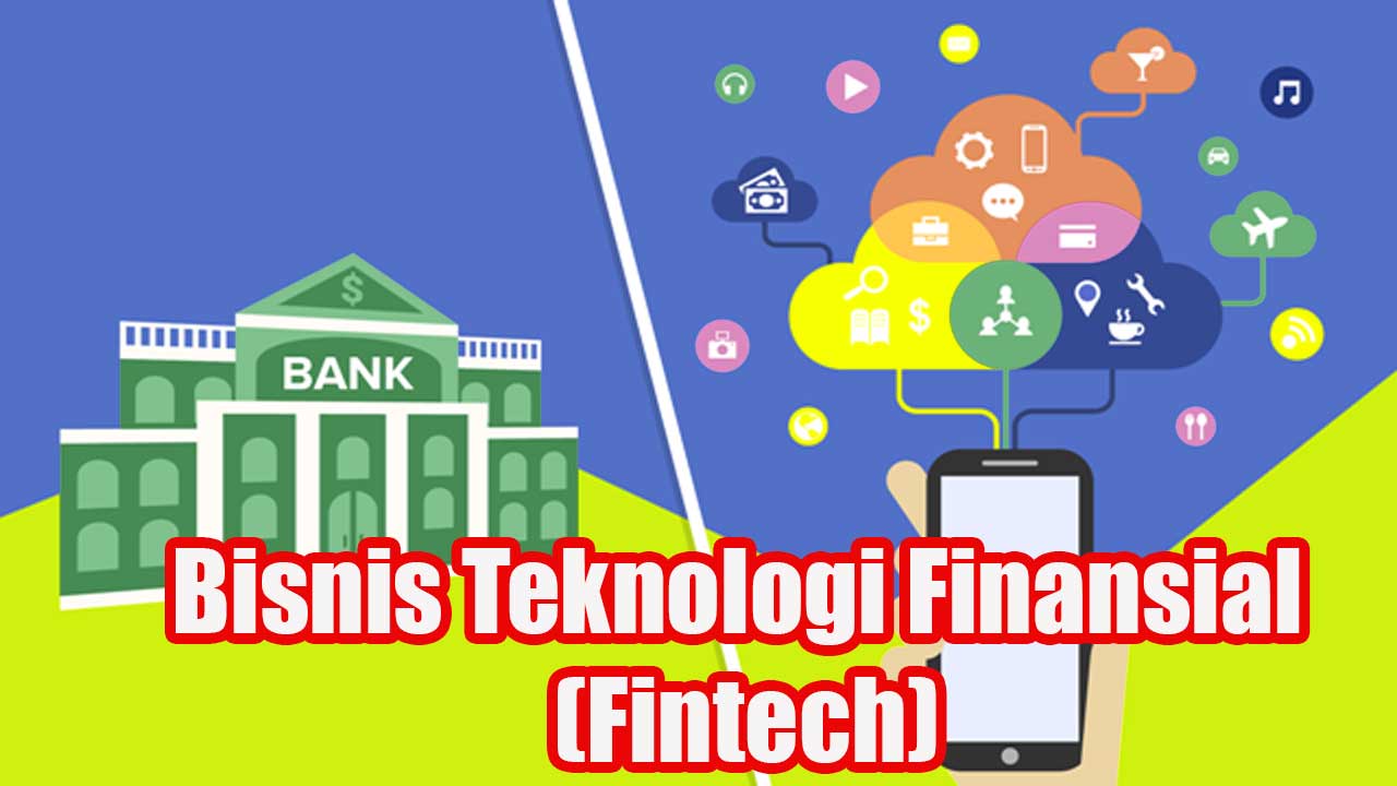 Bisnis Teknologi Finansial (Fintech): Peluang Gemilang 2025