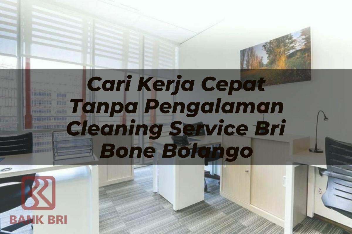 Cari Kerja Cepat Tanpa Pengalaman Cleaning Service BRI Bone Bolango Tahun 2025