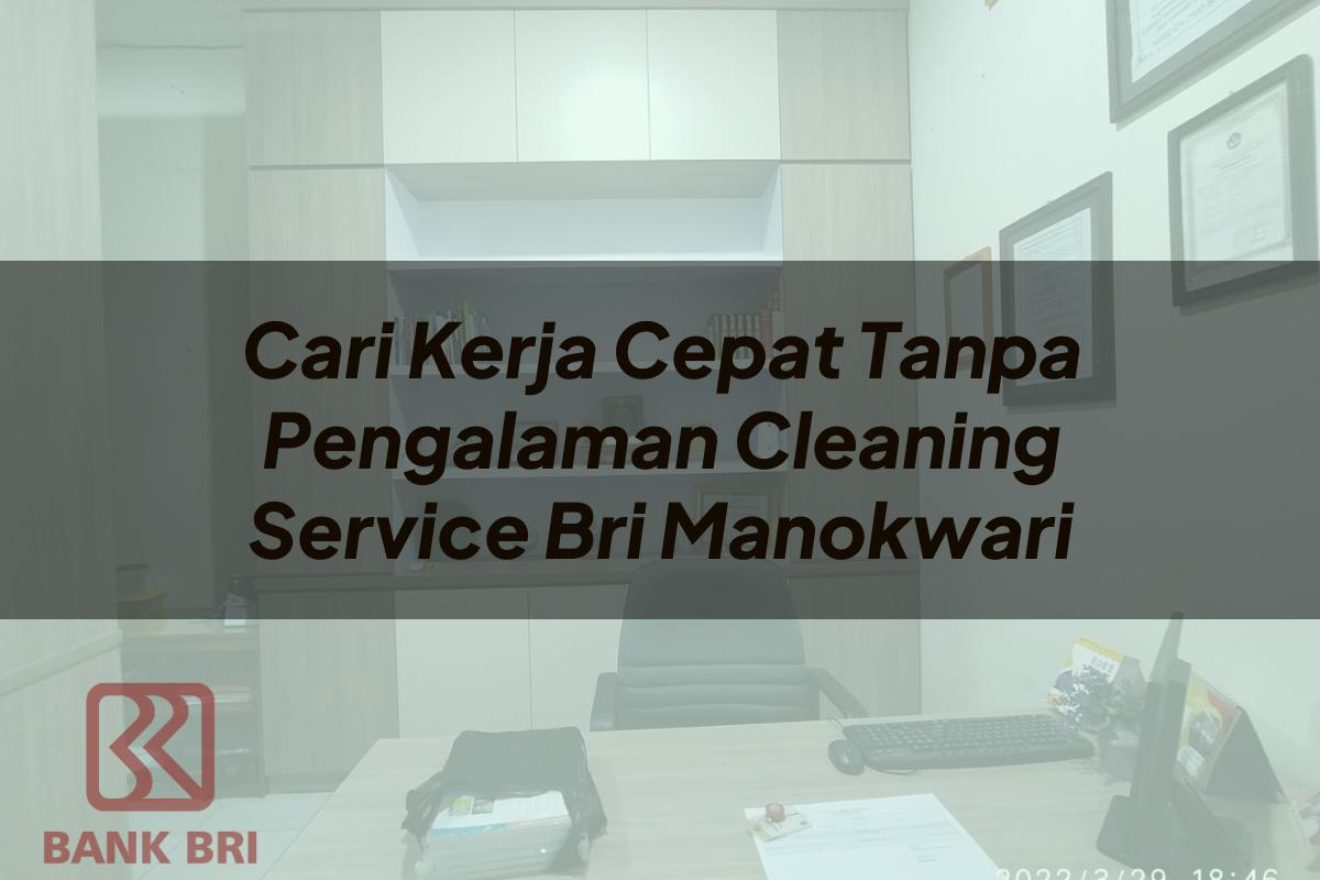 Cari Kerja Cepat Tanpa Pengalaman Cleaning Service BRI Manokwari Tahun 2025