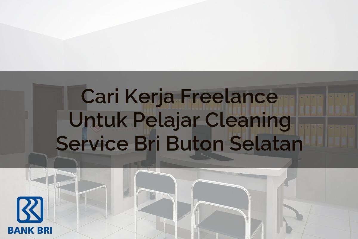 Cari Kerja Freelance Untuk Pelajar Cleaning Service BRI Buton Selatan Tahun 2025