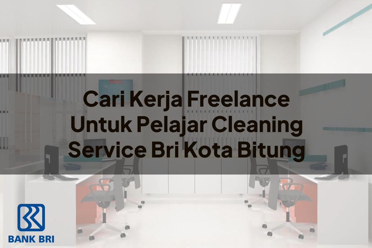 Cari Kerja Freelance Untuk Pelajar Cleaning Service BRI Kota Bitung Tahun 2025