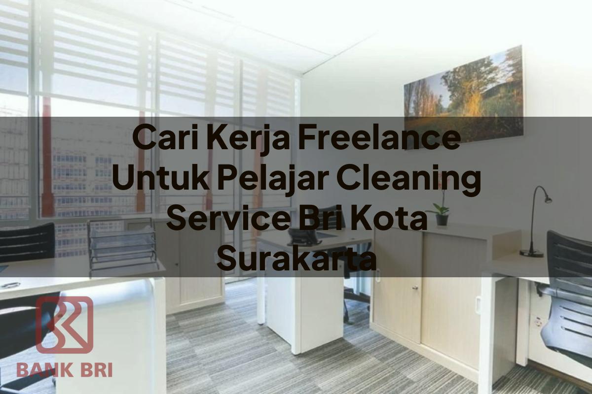Cari Kerja Freelance Untuk Pelajar Cleaning Service BRI Kota Surakarta Tahun 2025