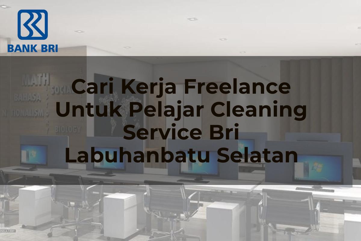 Cari Kerja Freelance Untuk Pelajar Cleaning Service BRI Labuhanbatu Selatan Tahun 2025
