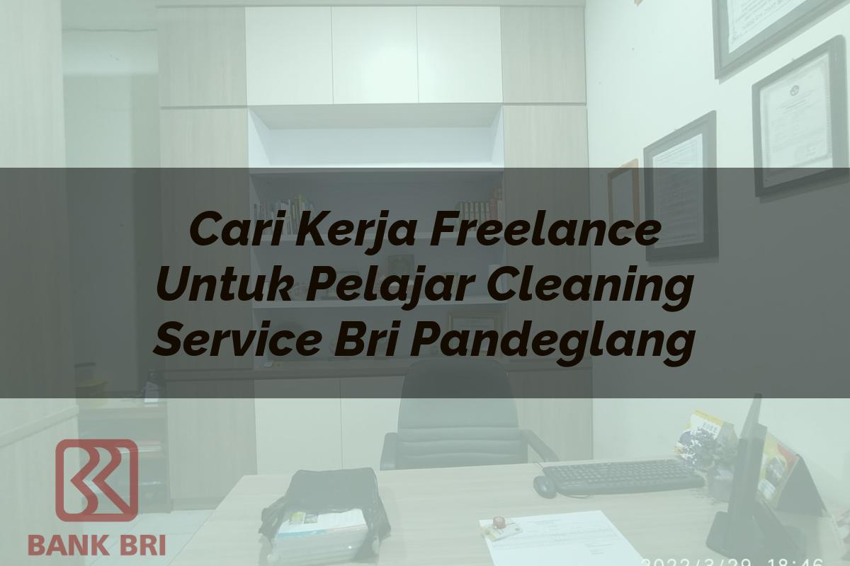 Cari Kerja Freelance Untuk Pelajar Cleaning Service BRI Pandeglang Tahun 2025