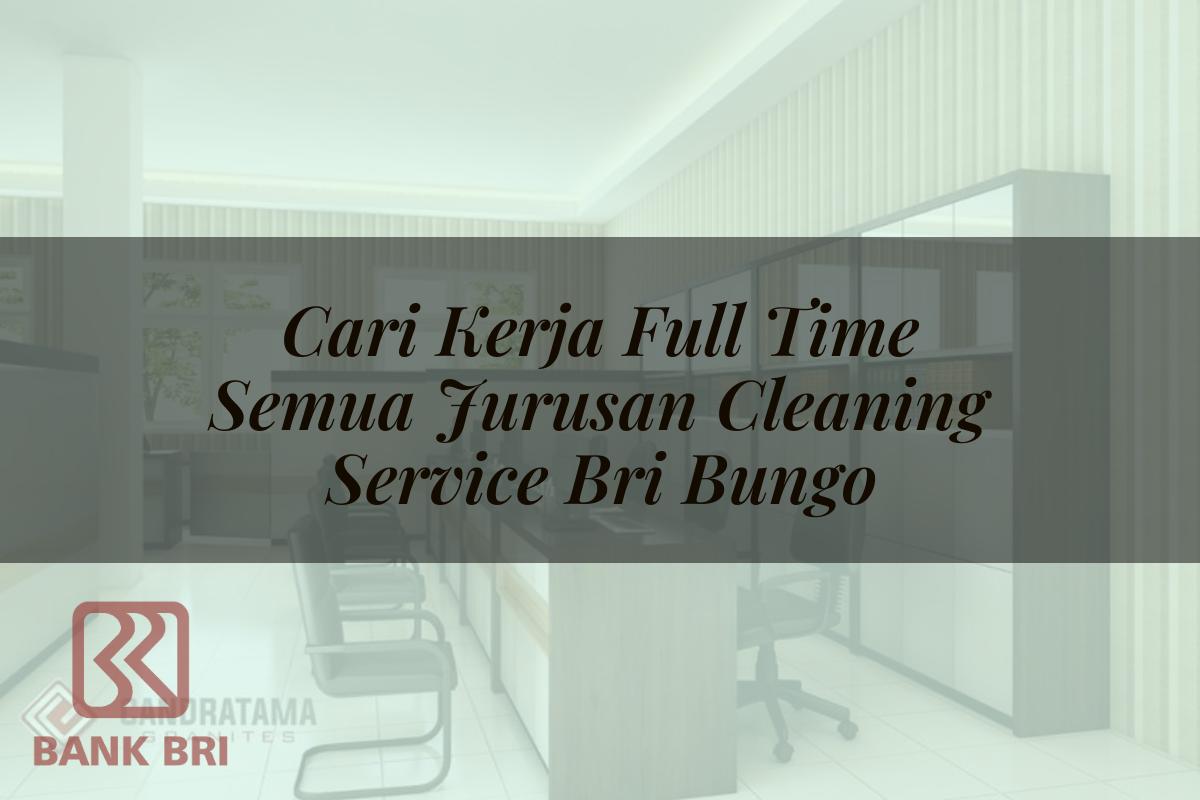 Cari Kerja Full Time Semua Jurusan Cleaning Service BRI Bungo Tahun 2025