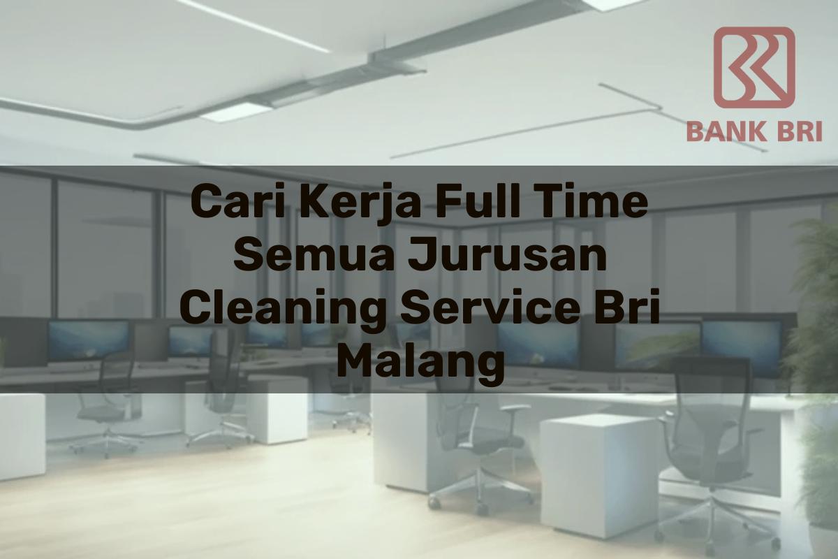 Cari Kerja Full Time Semua Jurusan Cleaning Service BRI Malang Tahun 2025