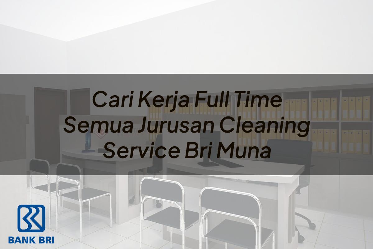 Cari Kerja Full Time Semua Jurusan Cleaning Service BRI Muna Tahun 2025