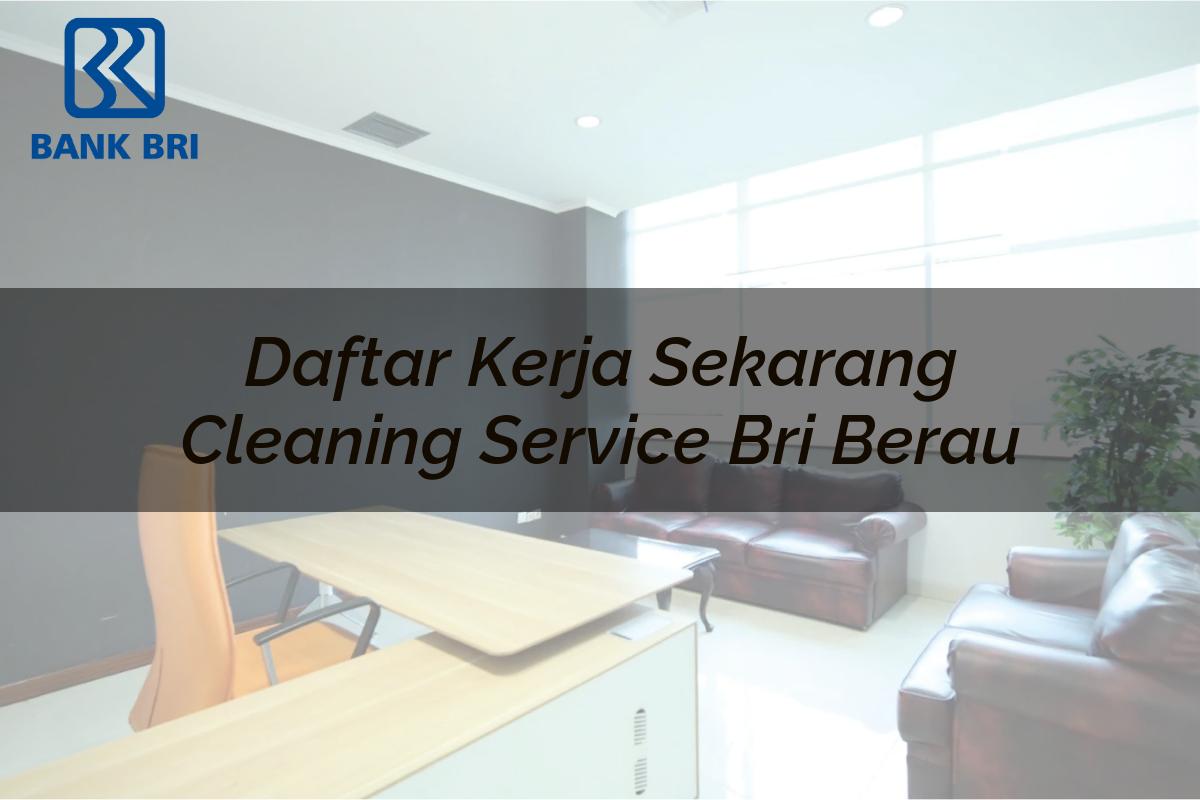 Daftar Kerja Sekarang Cleaning Service BRI Berau Tahun 2025