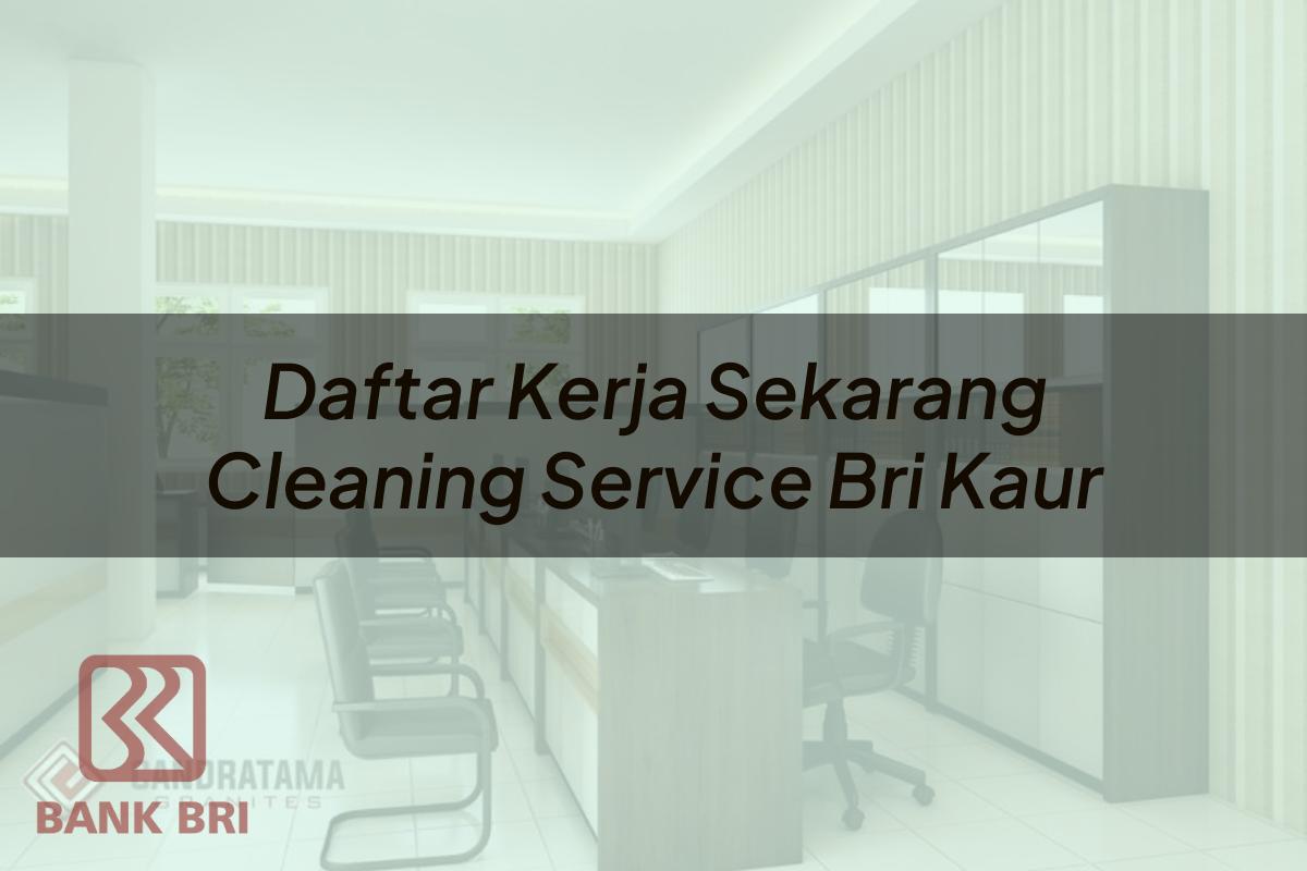 Daftar Kerja Sekarang Cleaning Service BRI Kaur Tahun 2025