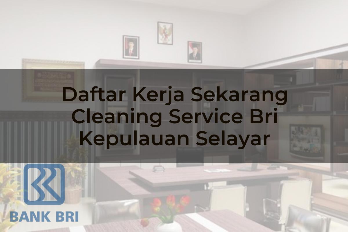 Daftar Kerja Sekarang Cleaning Service BRI Kepulauan Selayar Tahun 2025