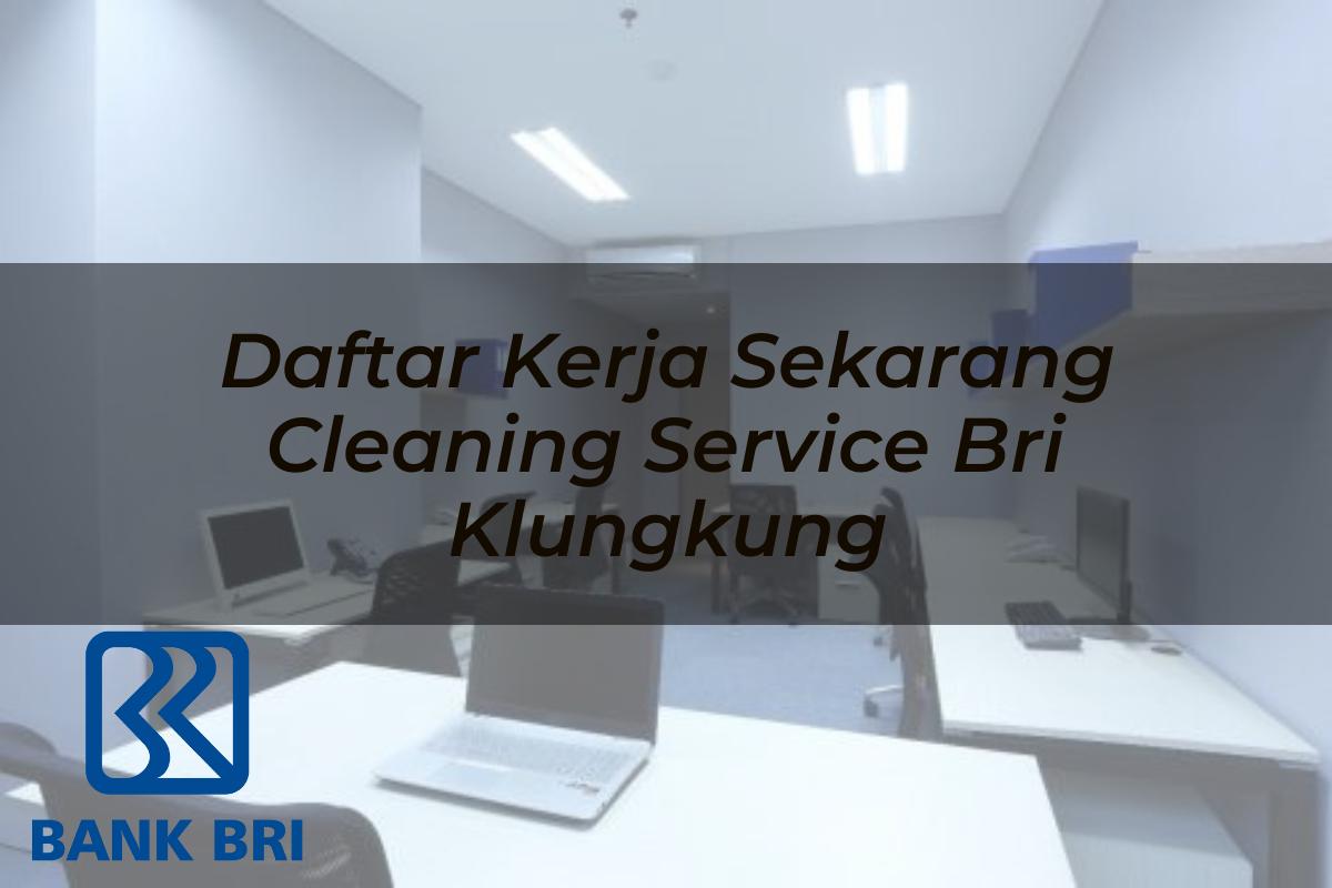 Daftar Kerja Sekarang Cleaning Service BRI Klungkung Tahun 2025