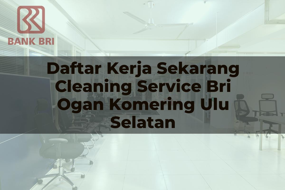 Daftar Kerja Sekarang Cleaning Service BRI Ogan Komering Ulu Selatan Tahun 2025