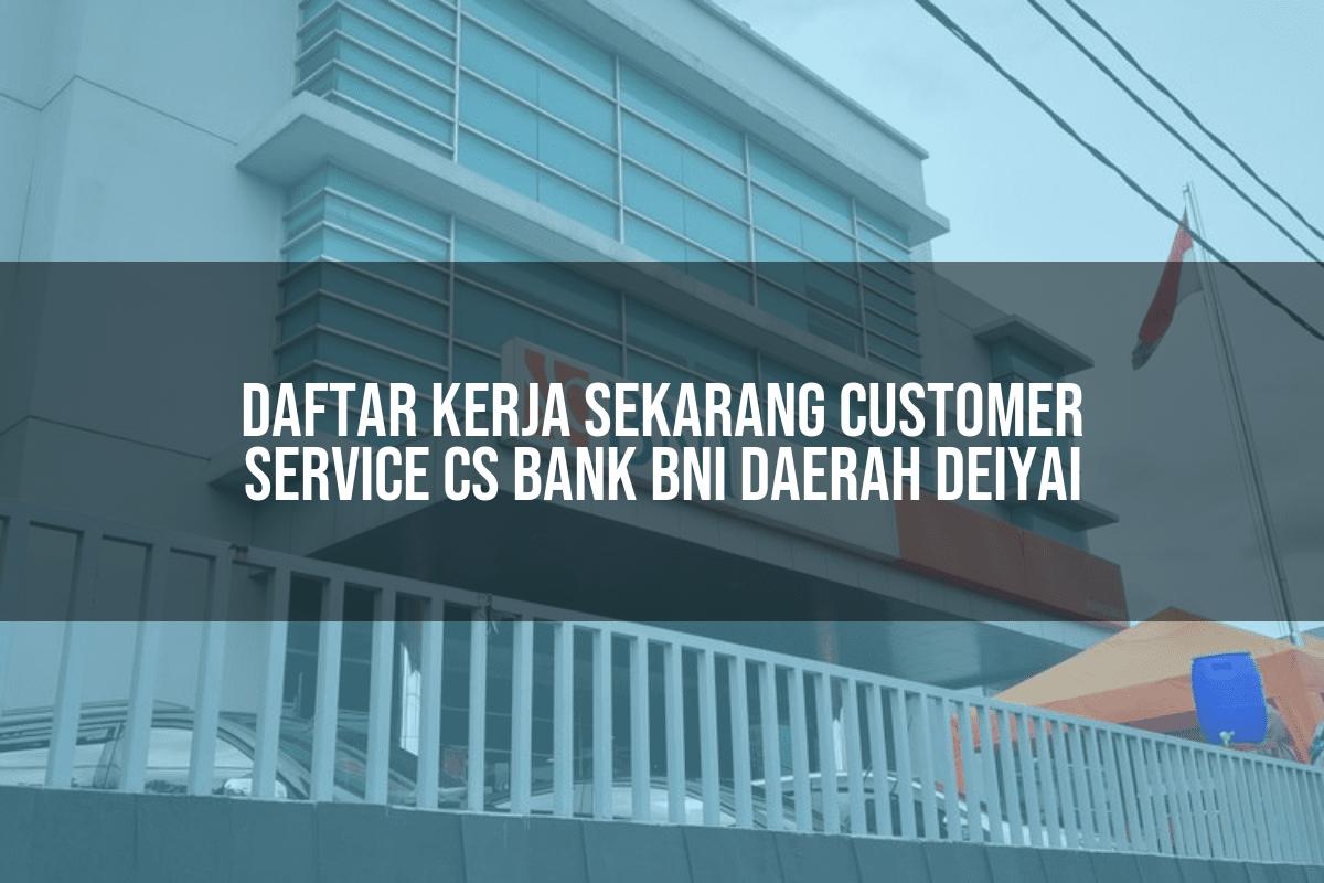 Daftar Kerja Sekarang Customer Service (CS) Bank BNI Daerah Deiyai Tahun 2025