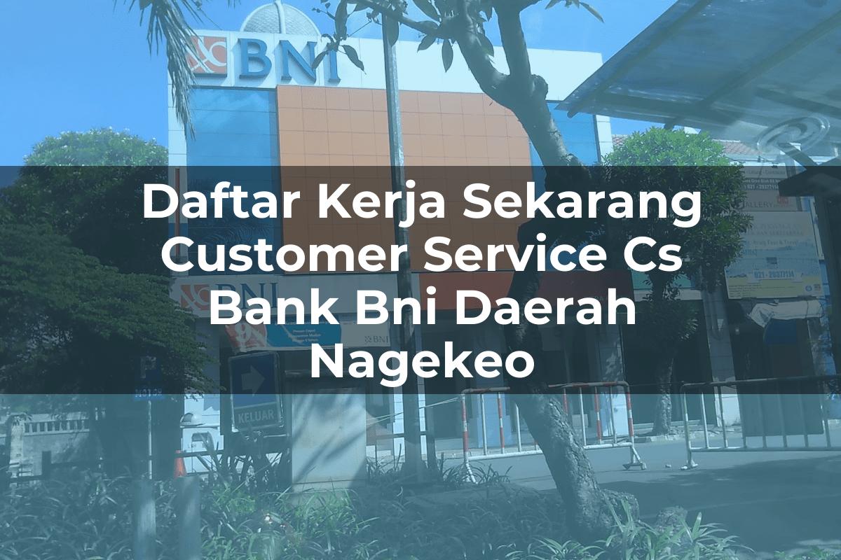 Daftar Kerja Sekarang Customer Service (CS) Bank BNI Daerah Nagekeo Tahun 2025