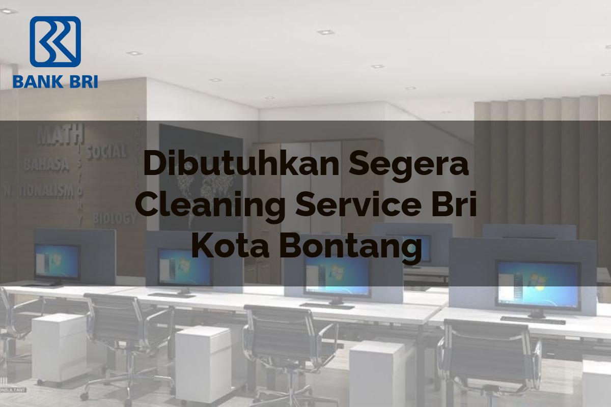 Dibutuhkan Segera Cleaning Service BRI Kota Bontang Tahun 2025