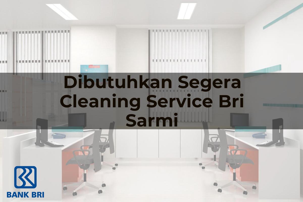 Dibutuhkan Segera Cleaning Service BRI Sarmi Tahun 2025