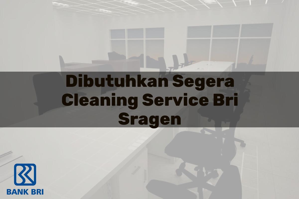 Dibutuhkan Segera Cleaning Service BRI Sragen Tahun 2025