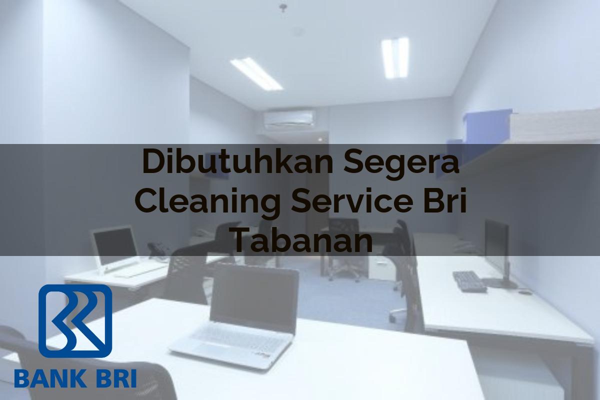 Dibutuhkan Segera Cleaning Service BRI Tabanan Tahun 2025