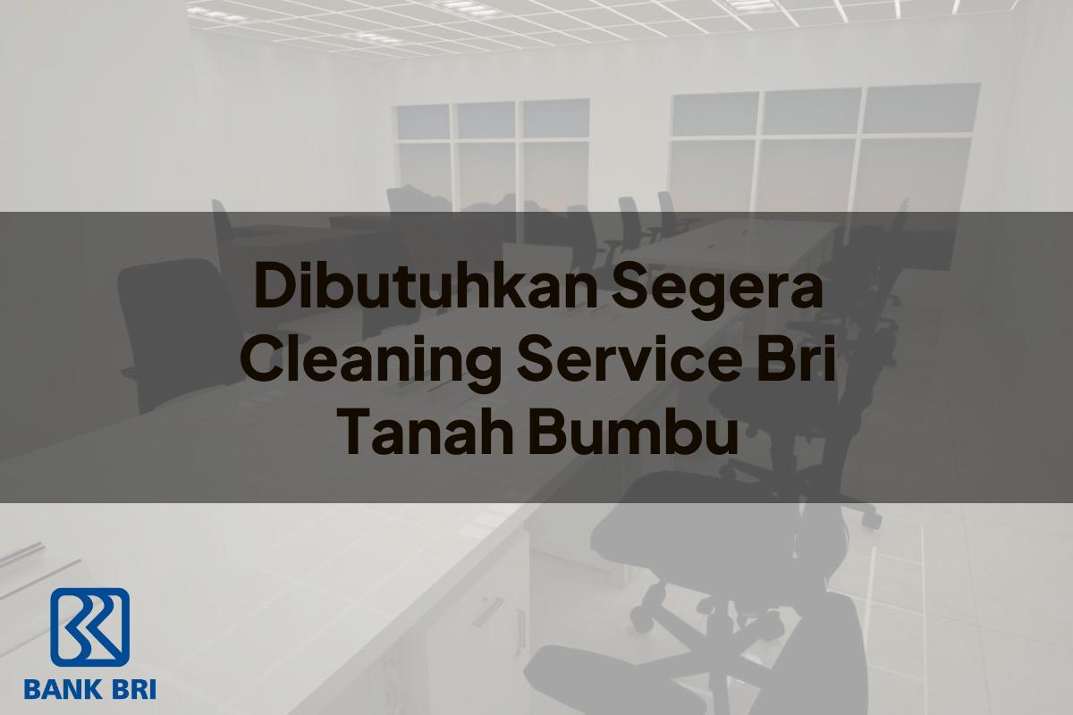 Dibutuhkan Segera Cleaning Service BRI Tanah Bumbu Tahun 2025