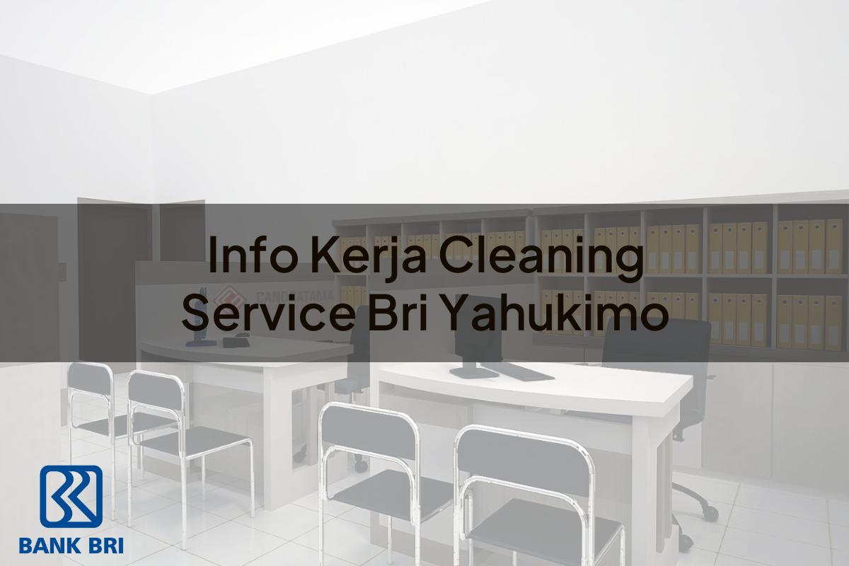 Info Kerja Cleaning Service BRI Yahukimo Tahun 2025