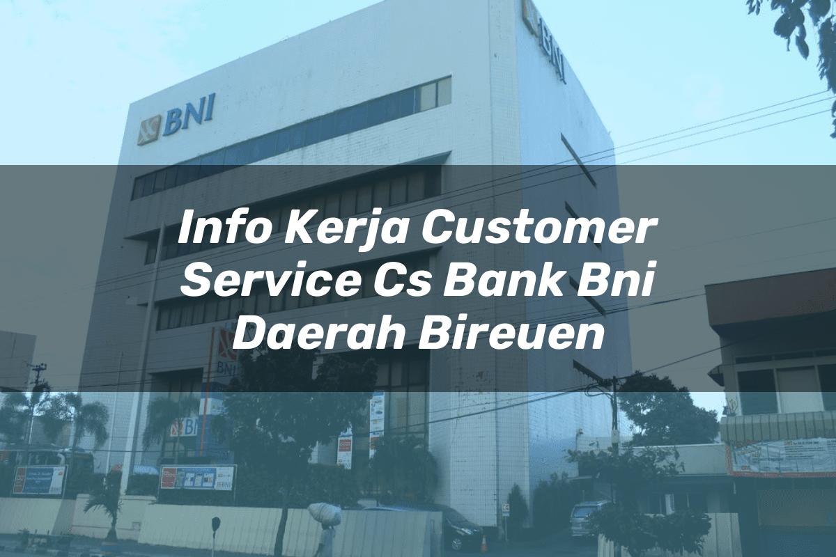 Info Kerja Customer Service (CS) Bank BNI Daerah Bireuen Tahun 2025