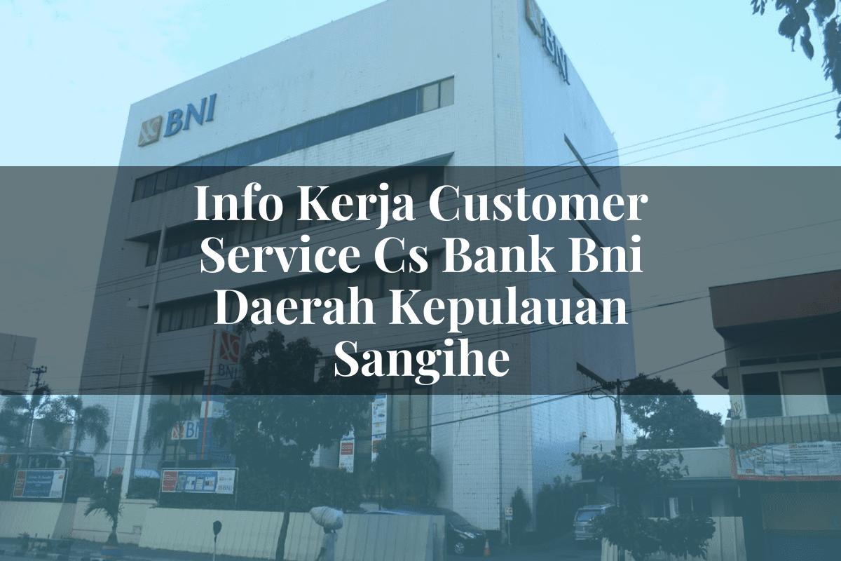 Info Kerja Customer Service (CS) Bank BNI Daerah Kepulauan Sangihe Tahun 2025