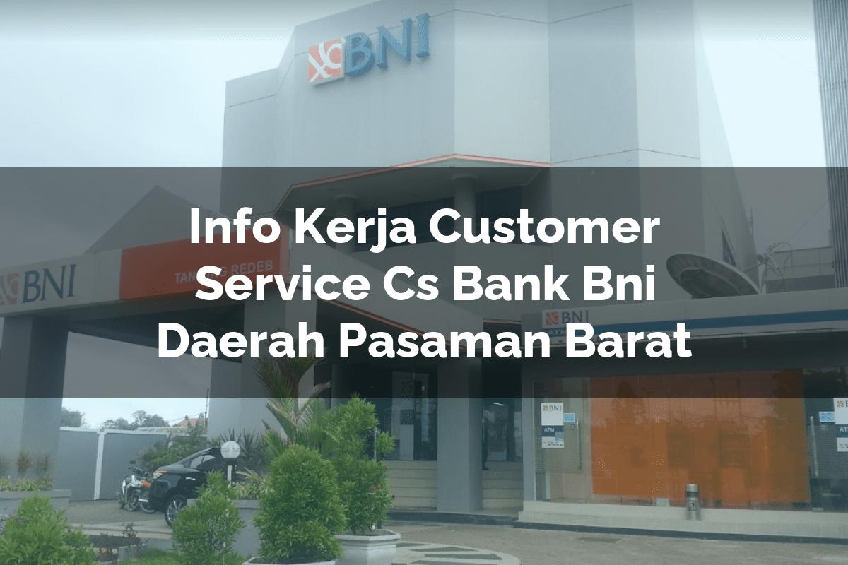 Info Kerja Customer Service (CS) Bank BNI Daerah Pasaman Barat Tahun 2025