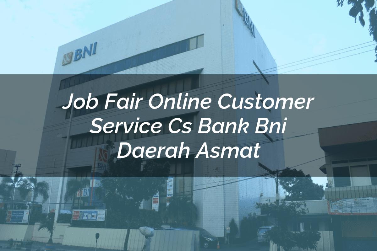 Job Fair Online Customer Service (CS) Bank BNI Daerah Asmat Tahun 2025