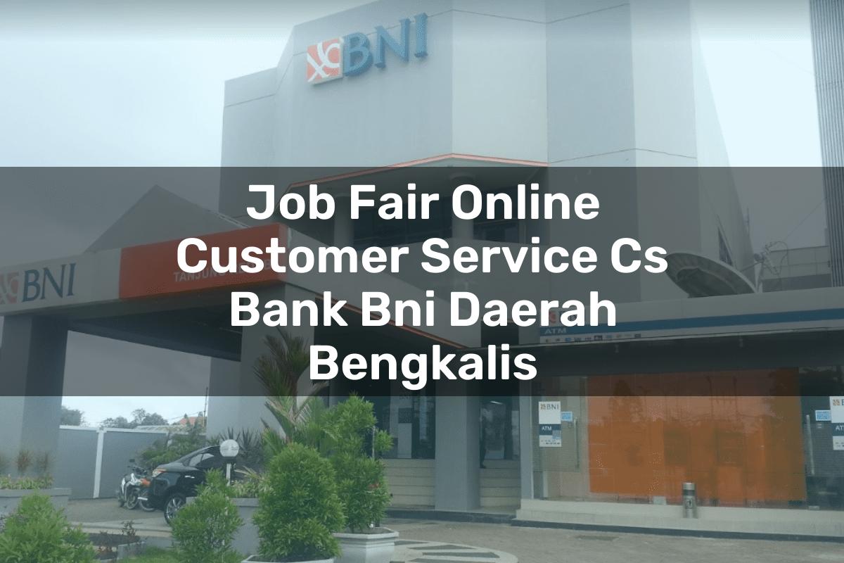 Job Fair Online Customer Service (CS) Bank BNI Daerah Bengkalis Tahun 2025