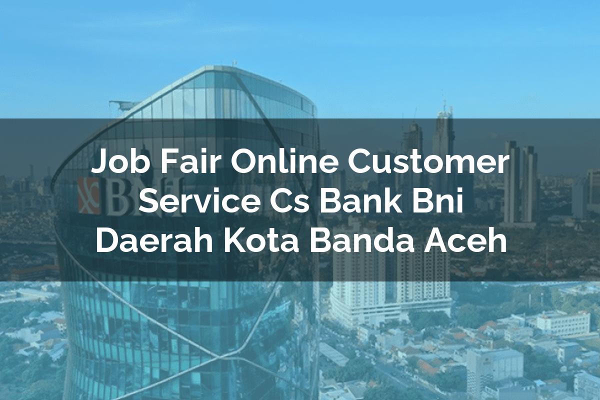Job Fair Online Customer Service (CS) Bank BNI Daerah Kota Banda Aceh Tahun 2025