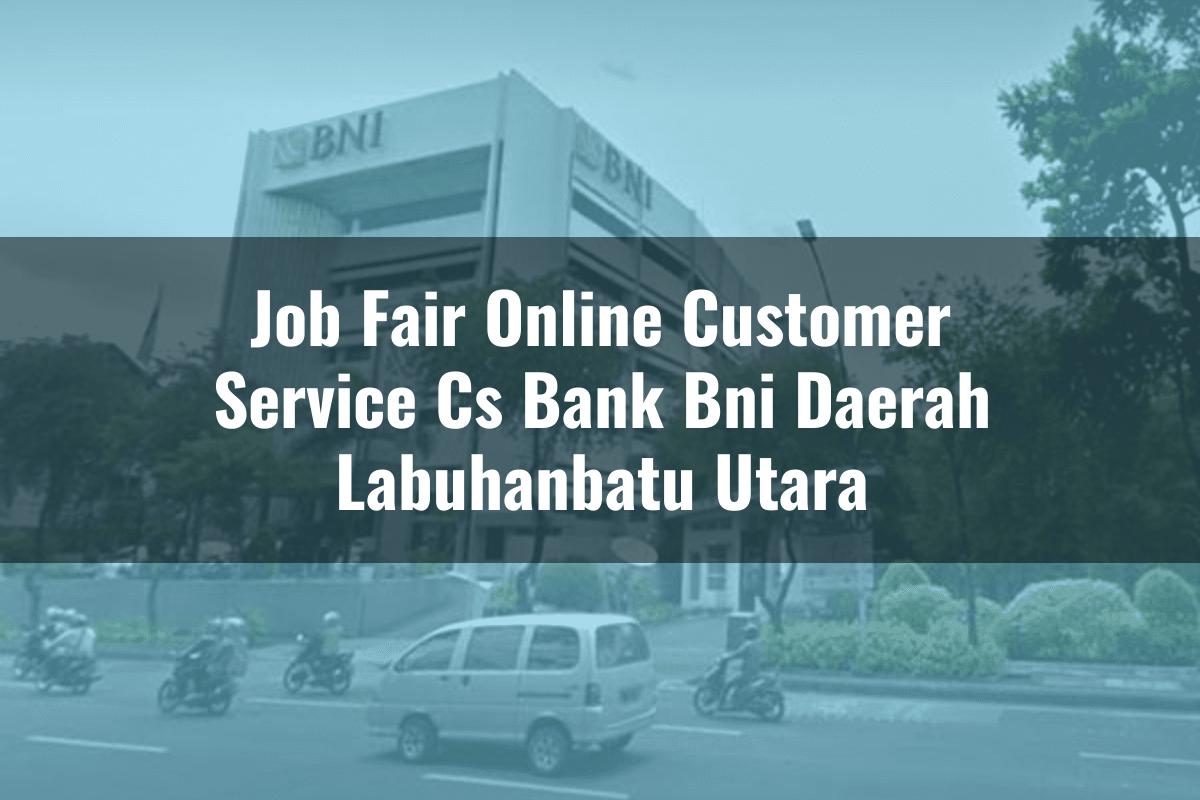 Job Fair Online Customer Service (CS) Bank BNI Daerah Labuhanbatu Utara Tahun 2025