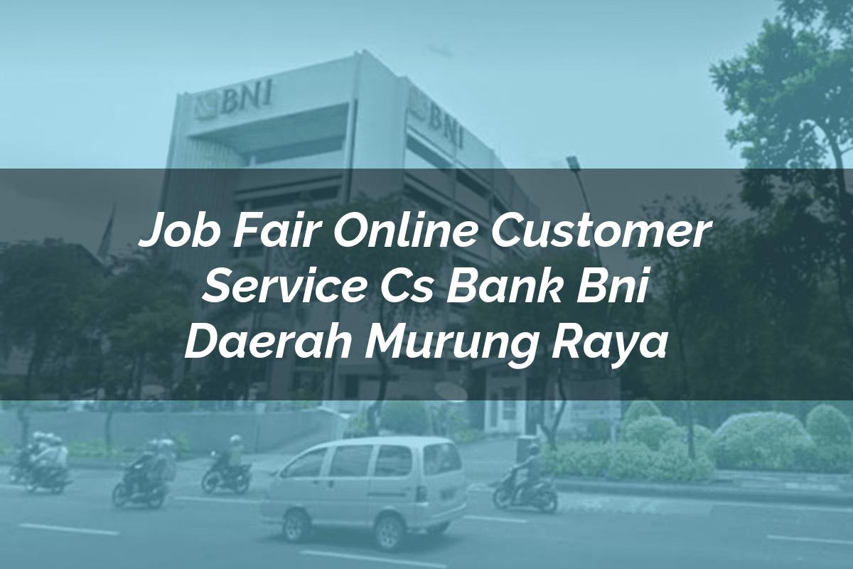 Job Fair Online Customer Service (CS) Bank BNI Daerah Murung Raya Tahun 2025
