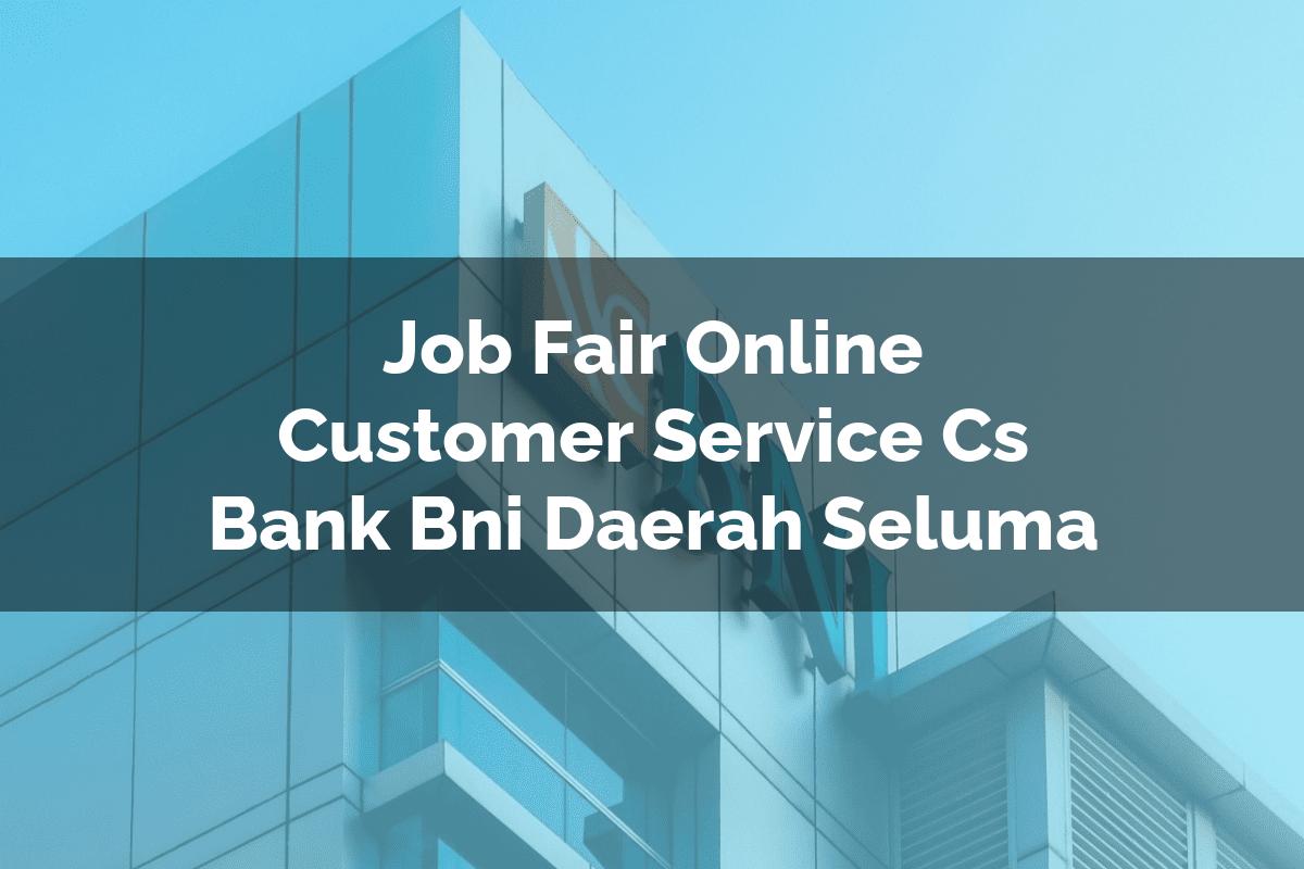 Job Fair Online Customer Service (CS) Bank BNI Daerah Seluma Tahun 2025
