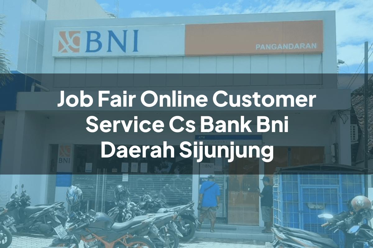 Job Fair Online Customer Service (CS) Bank BNI Daerah Sijunjung Tahun 2025