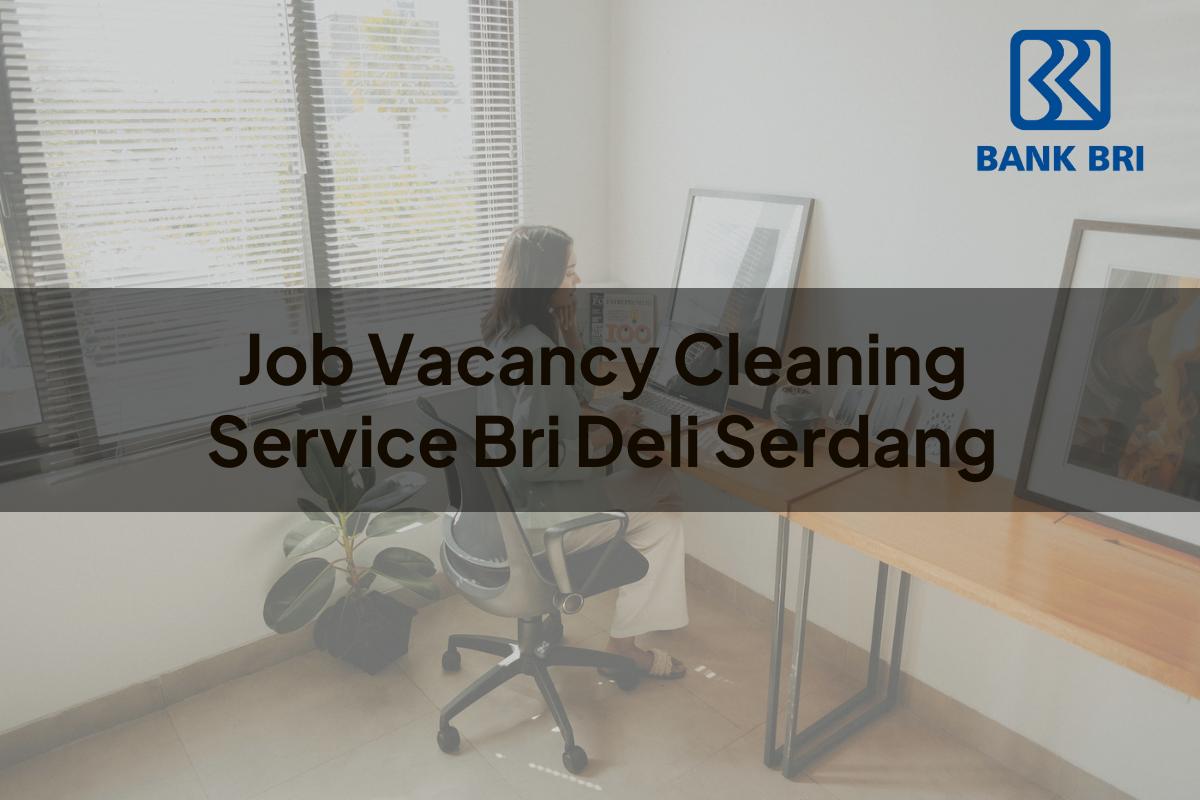 Job Vacancy Cleaning Service BRI Deli Serdang Tahun 2025