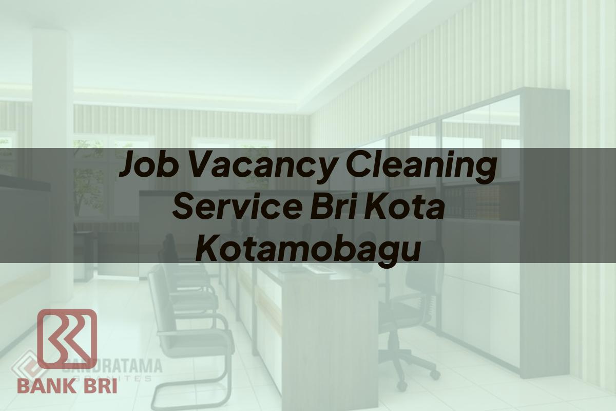 Job Vacancy Cleaning Service BRI Kota Kotamobagu Tahun 2025