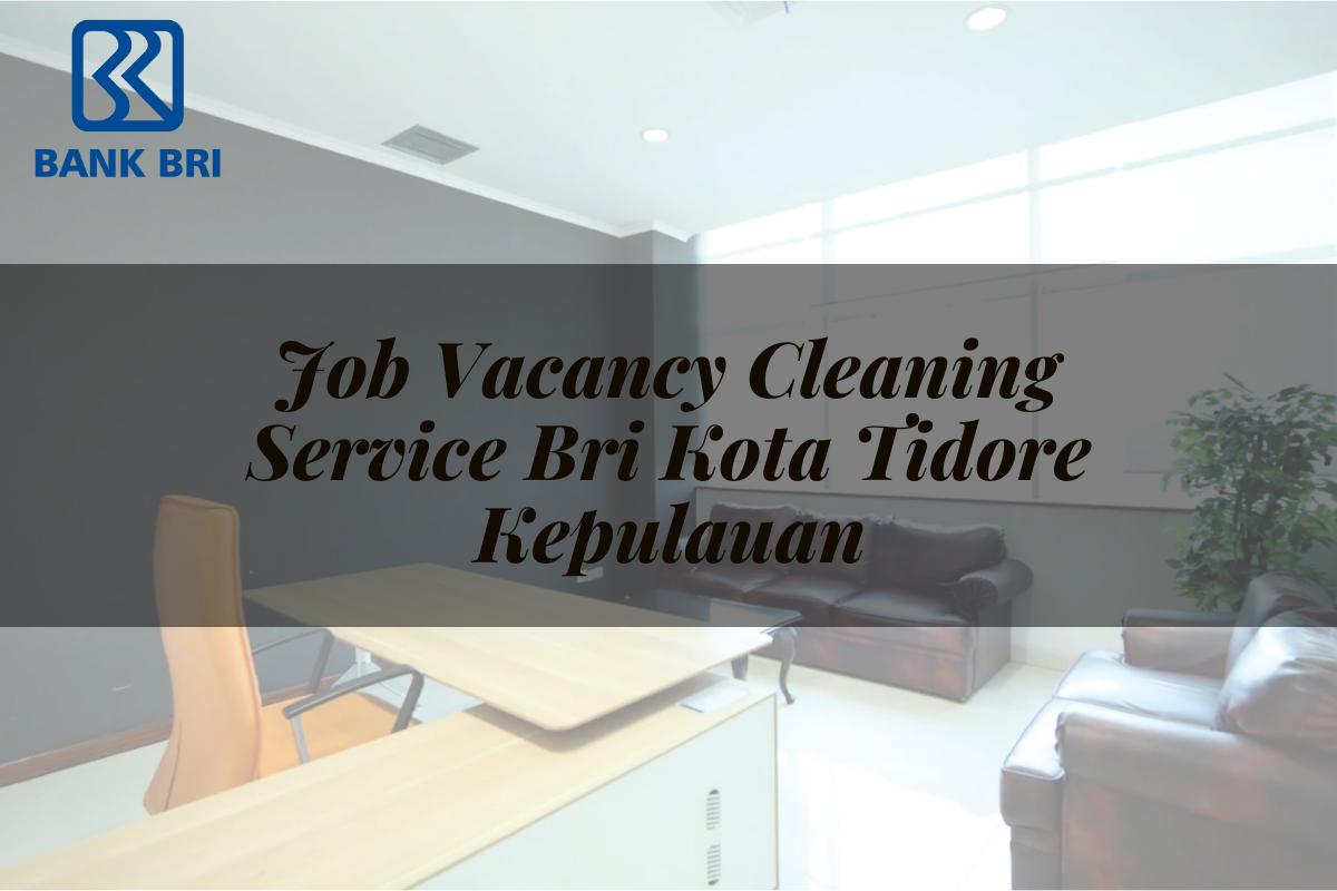 Job Vacancy Cleaning Service BRI Kota Tidore Kepulauan Tahun 2025