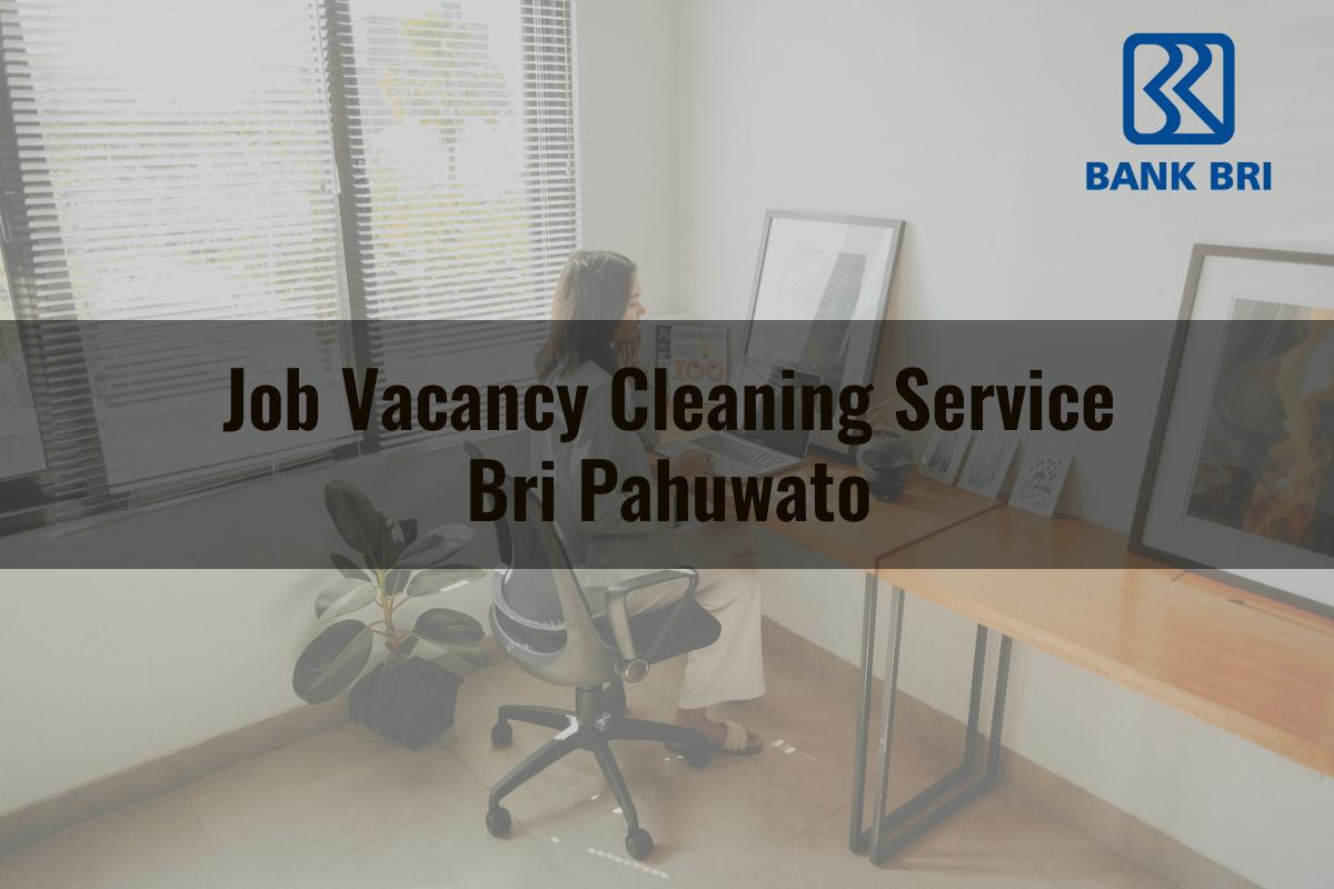 Job Vacancy Cleaning Service BRI Pahuwato Tahun 2025