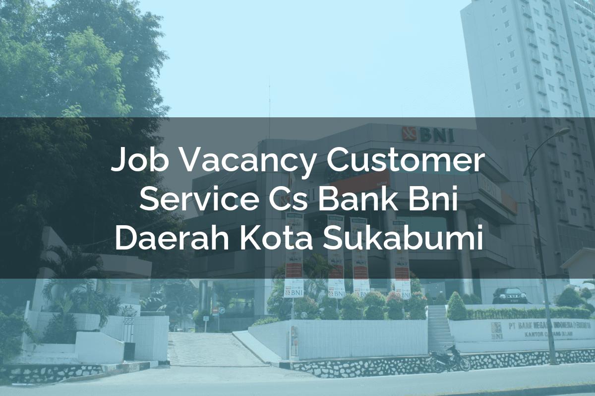 Job Vacancy Customer Service (CS) Bank BNI Daerah Kota Sukabumi Tahun 2025