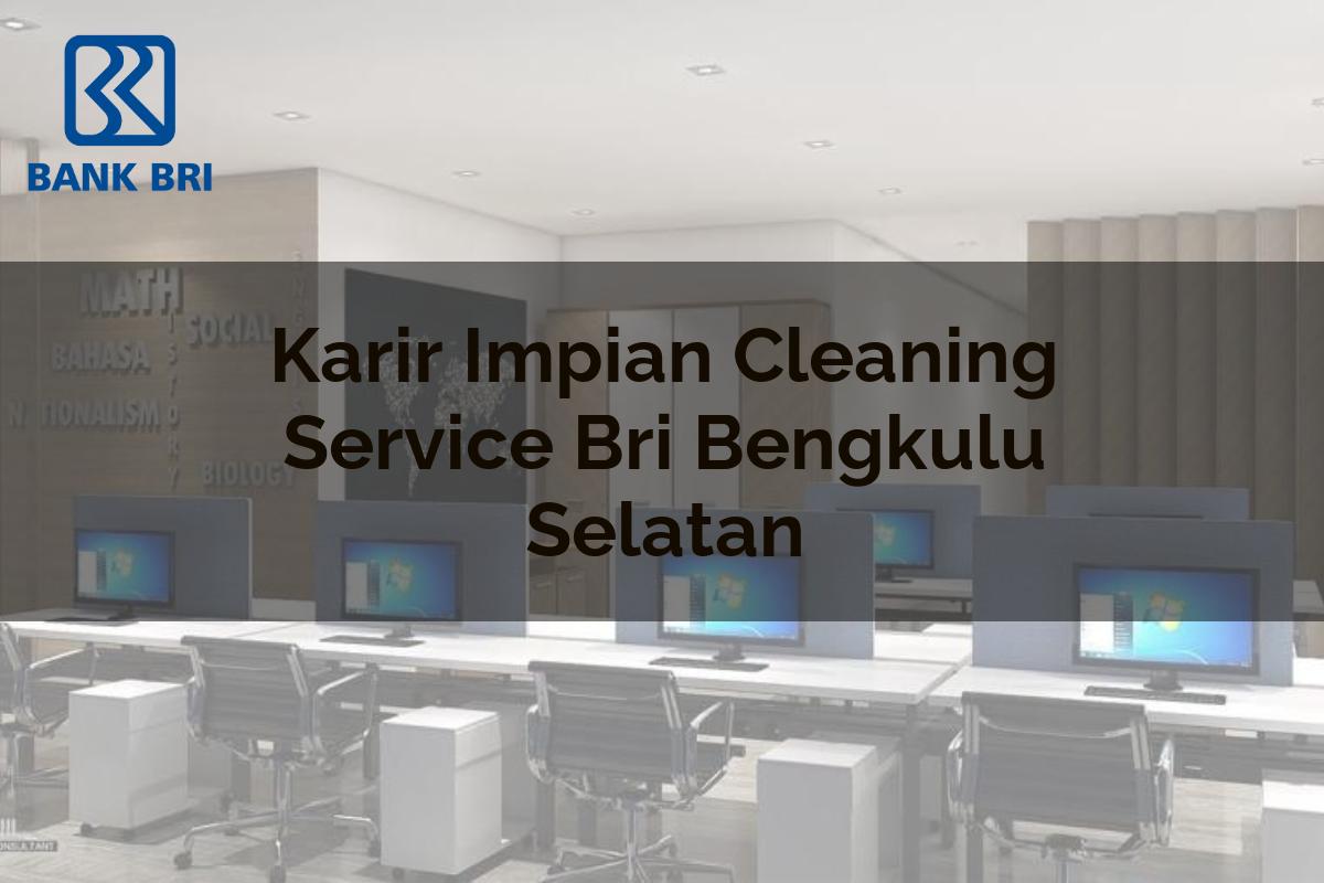 Karir Impian Cleaning Service BRI Bengkulu Selatan Tahun 2025