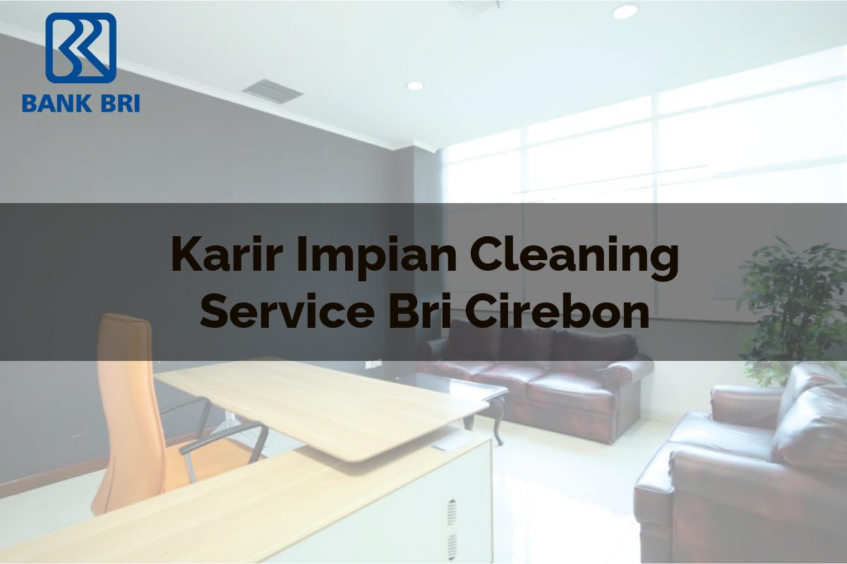 Karir Impian Cleaning Service BRI Cirebon Tahun 2025