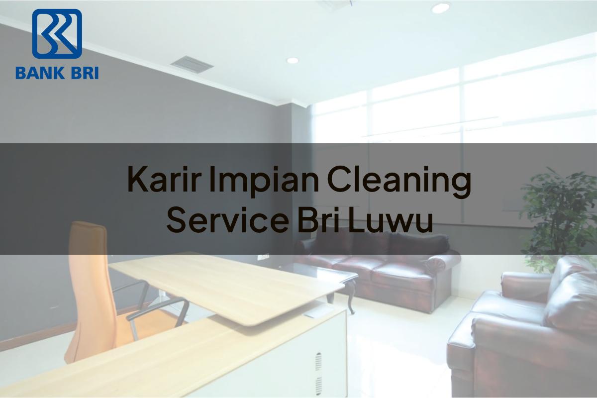 Karir Impian Cleaning Service BRI Luwu Tahun 2025
