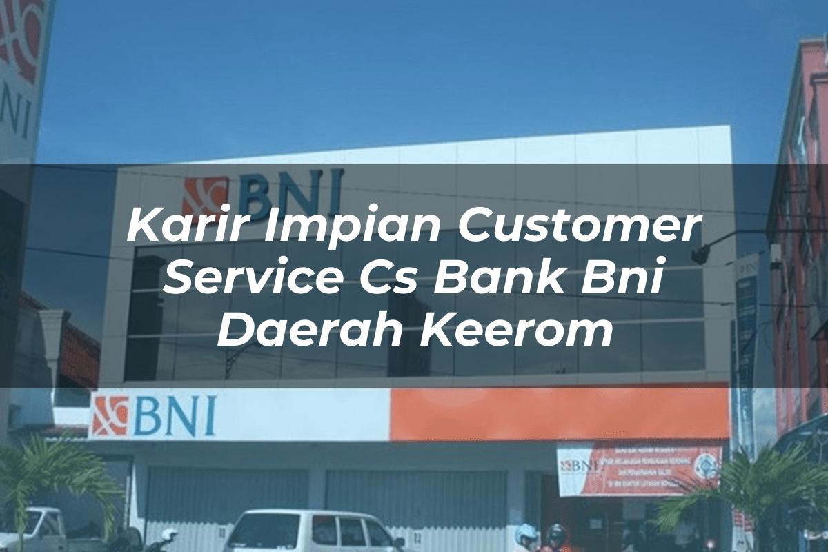 Karir Impian Customer Service (CS) Bank BNI Daerah Keerom Tahun 2025