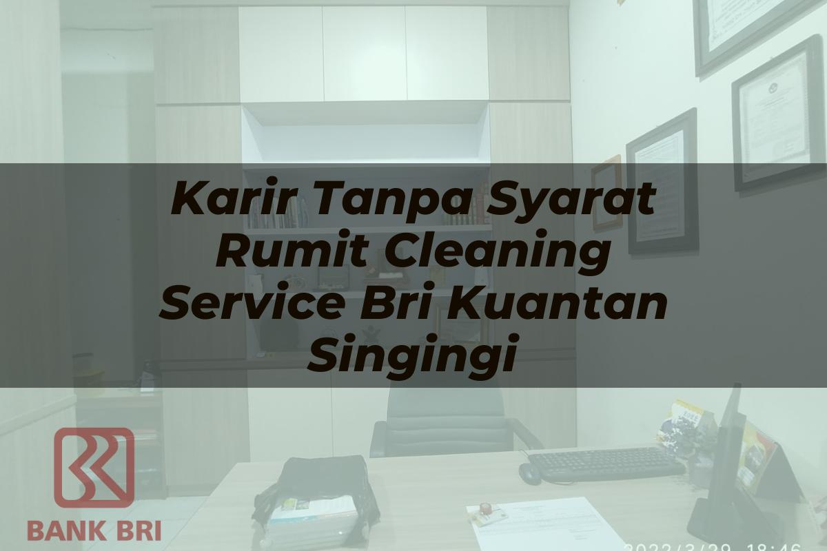 Karir Tanpa Syarat Rumit Cleaning Service BRI Kuantan Singingi Tahun 2025