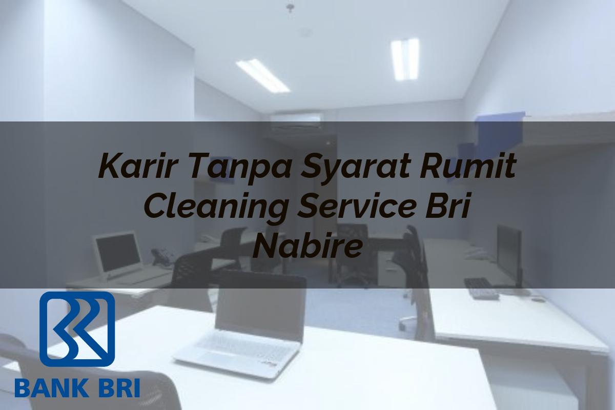 Karir Tanpa Syarat Rumit Cleaning Service BRI Nabire Tahun 2025