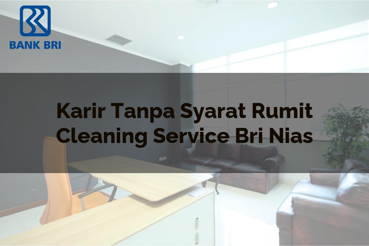Karir Tanpa Syarat Rumit Cleaning Service BRI Nias Tahun 2025