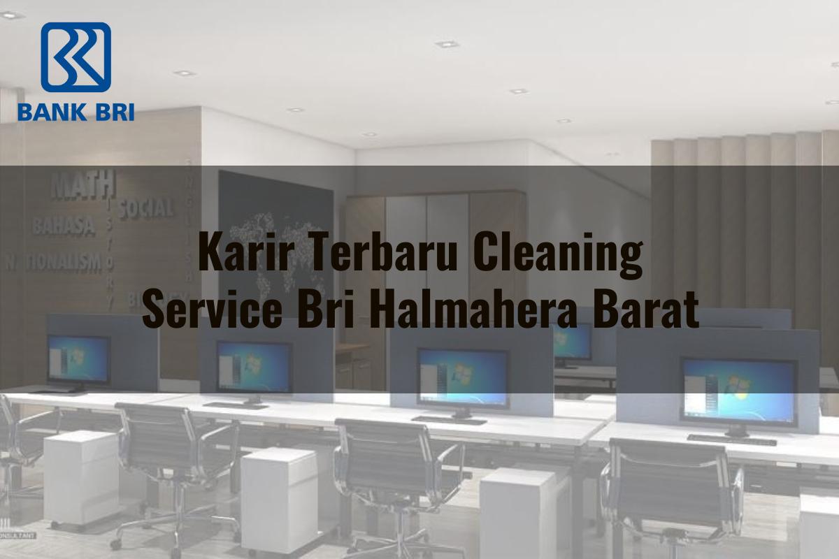 Karir Terbaru Cleaning Service BRI Halmahera Barat Tahun 2025