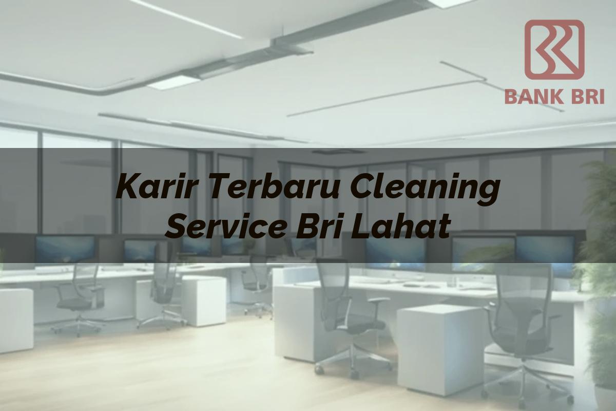 Karir Terbaru Cleaning Service BRI Lahat Tahun 2025